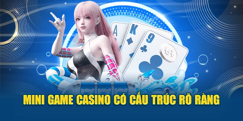 Mini game casino có cấu trúc rõ ràng